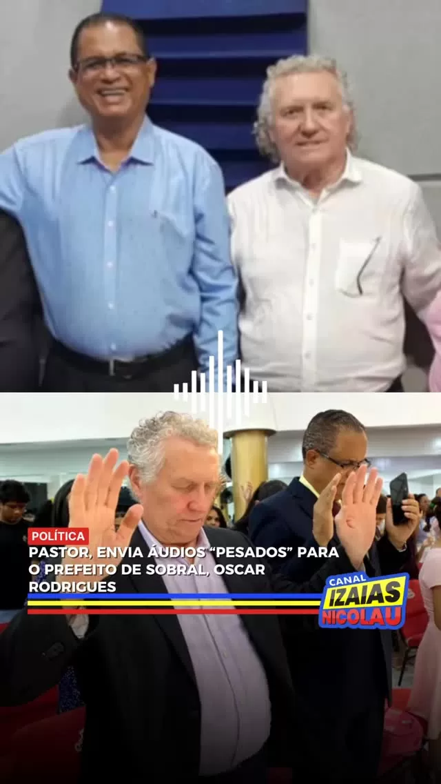 Pastor Evandro Cunha acusa prefeito de Sobral em áudios vazados e é exonerado