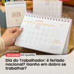 Dia do Trabalhador: é feriado nacional? Ganho em dobro se trabalhar?