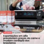 Exportações em alta pressionam preços da carne e mudam cardápio dos brasileiros